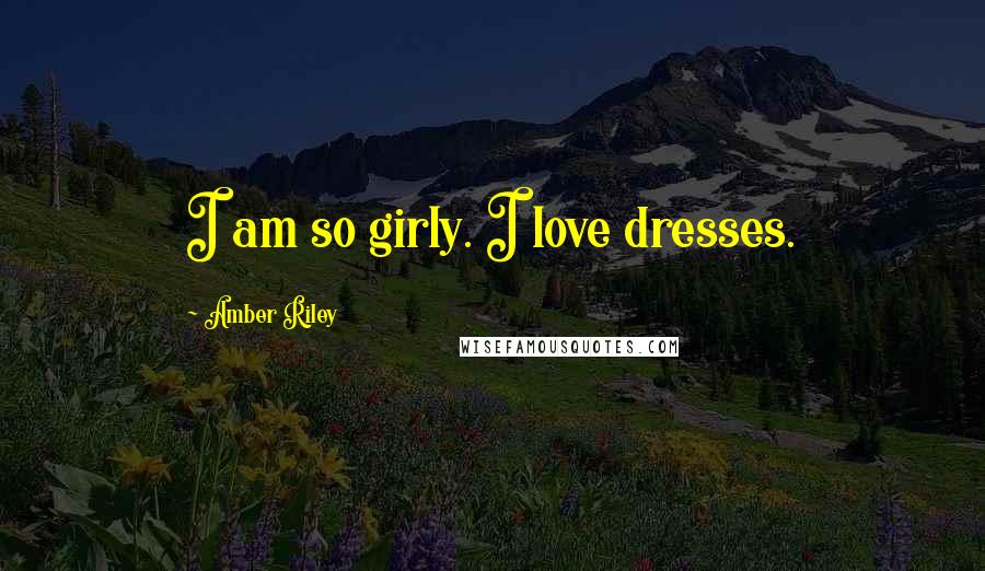 Amber Riley Quotes: I am so girly. I love dresses.