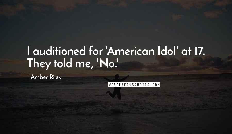 Amber Riley Quotes: I auditioned for 'American Idol' at 17. They told me, 'No.'