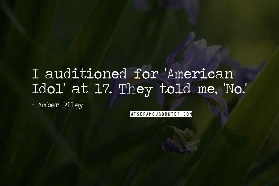 Amber Riley Quotes: I auditioned for 'American Idol' at 17. They told me, 'No.'