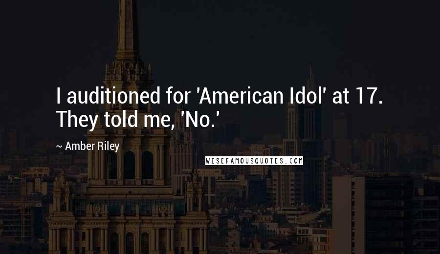 Amber Riley Quotes: I auditioned for 'American Idol' at 17. They told me, 'No.'