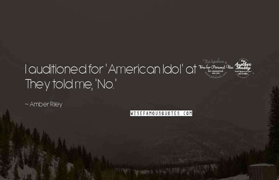 Amber Riley Quotes: I auditioned for 'American Idol' at 17. They told me, 'No.'