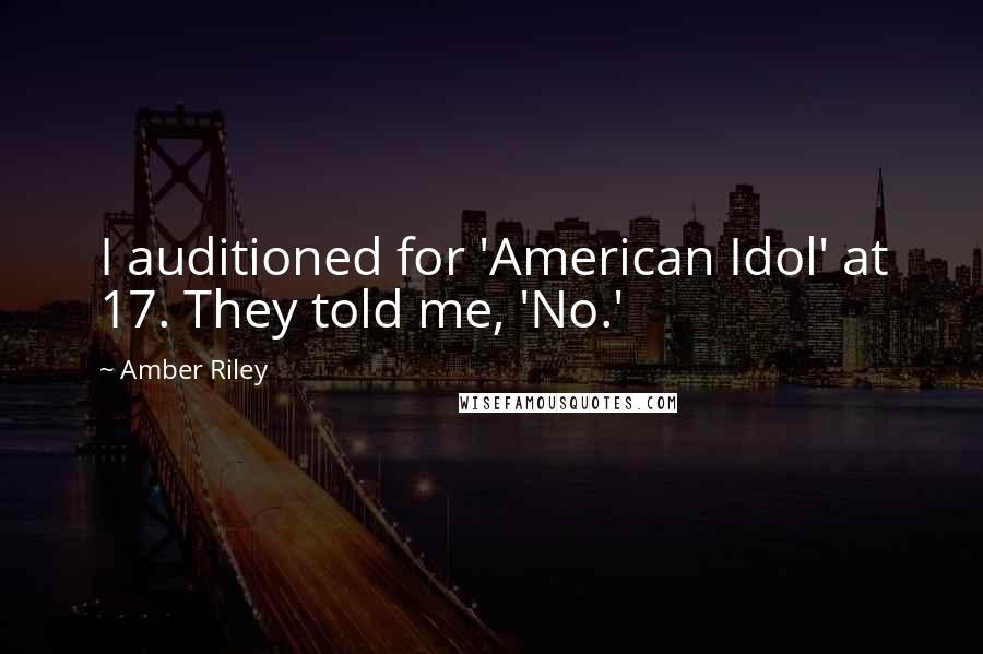 Amber Riley Quotes: I auditioned for 'American Idol' at 17. They told me, 'No.'