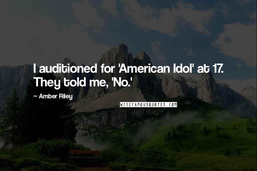 Amber Riley Quotes: I auditioned for 'American Idol' at 17. They told me, 'No.'