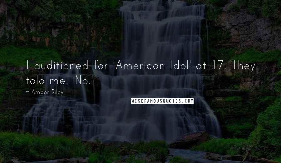 Amber Riley Quotes: I auditioned for 'American Idol' at 17. They told me, 'No.'