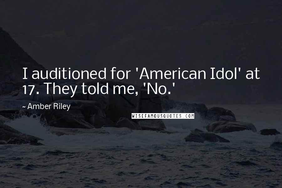 Amber Riley Quotes: I auditioned for 'American Idol' at 17. They told me, 'No.'