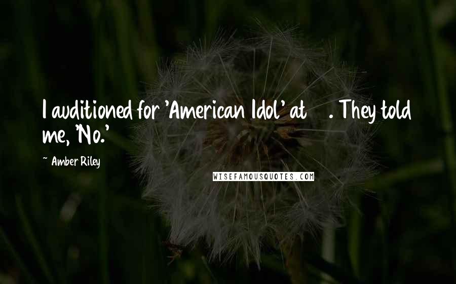 Amber Riley Quotes: I auditioned for 'American Idol' at 17. They told me, 'No.'