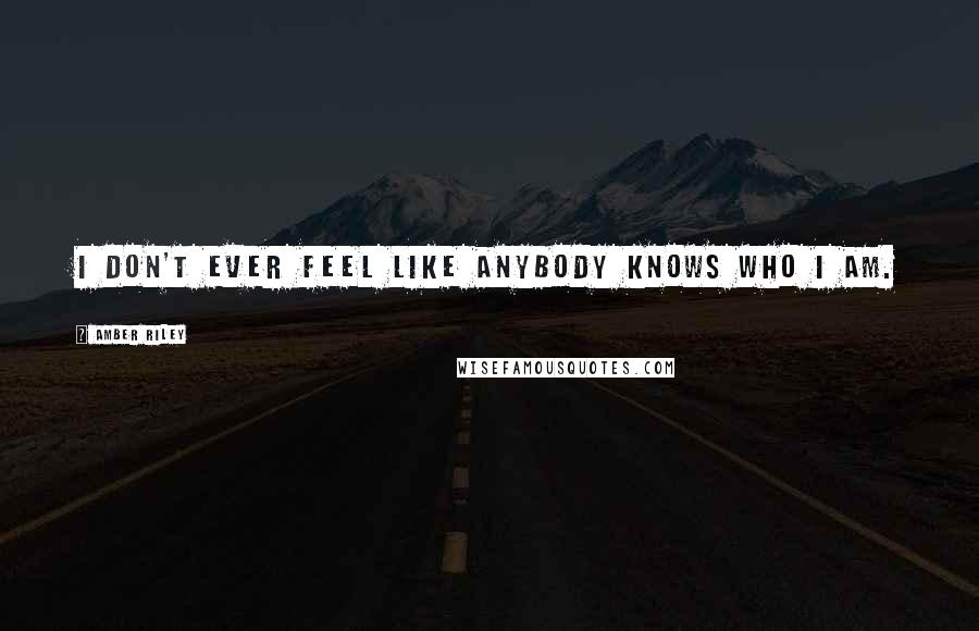 Amber Riley Quotes: I don't ever feel like anybody knows who I am.