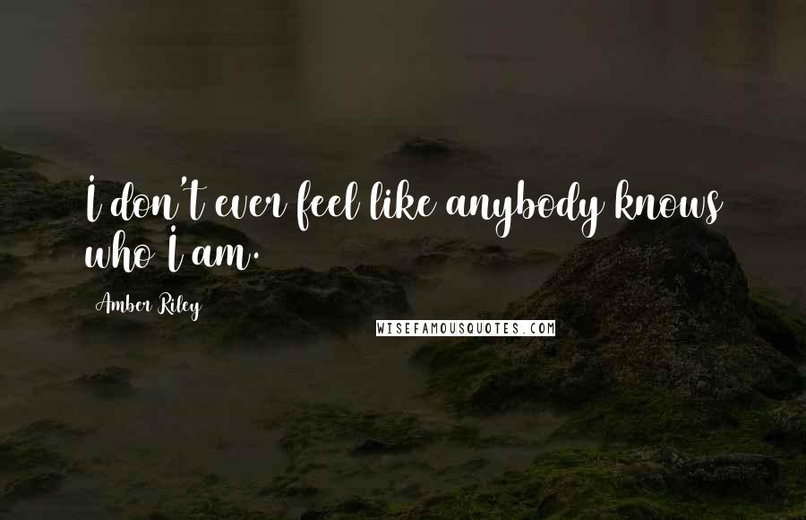 Amber Riley Quotes: I don't ever feel like anybody knows who I am.