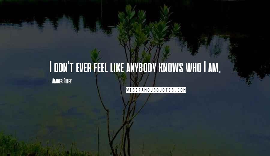 Amber Riley Quotes: I don't ever feel like anybody knows who I am.