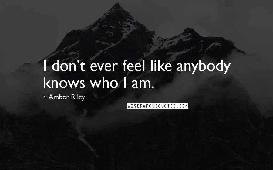 Amber Riley Quotes: I don't ever feel like anybody knows who I am.