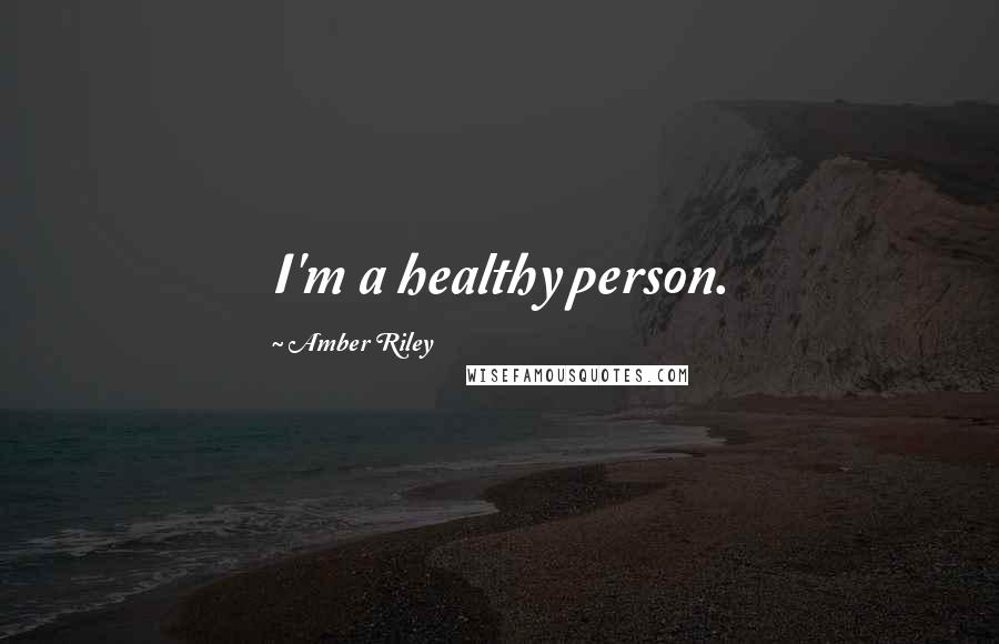 Amber Riley Quotes: I'm a healthy person.