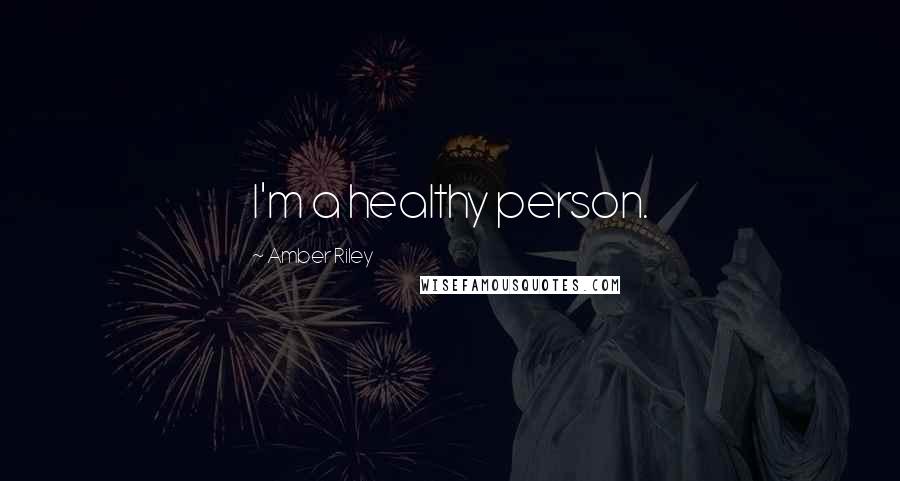 Amber Riley Quotes: I'm a healthy person.