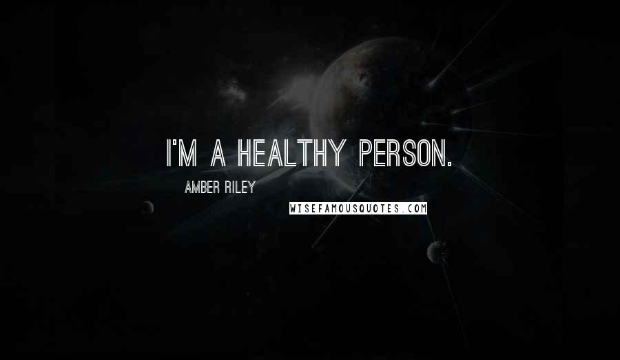 Amber Riley Quotes: I'm a healthy person.