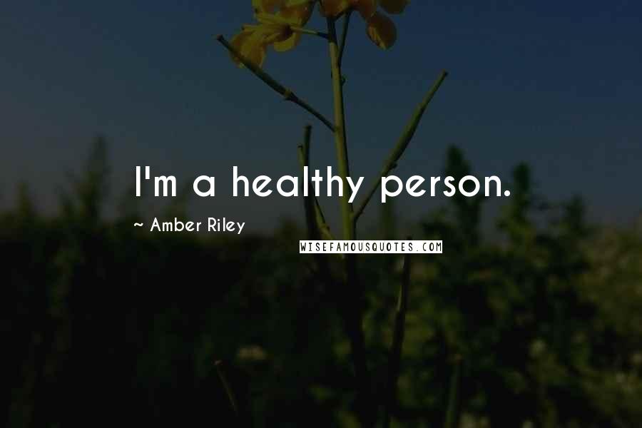 Amber Riley Quotes: I'm a healthy person.