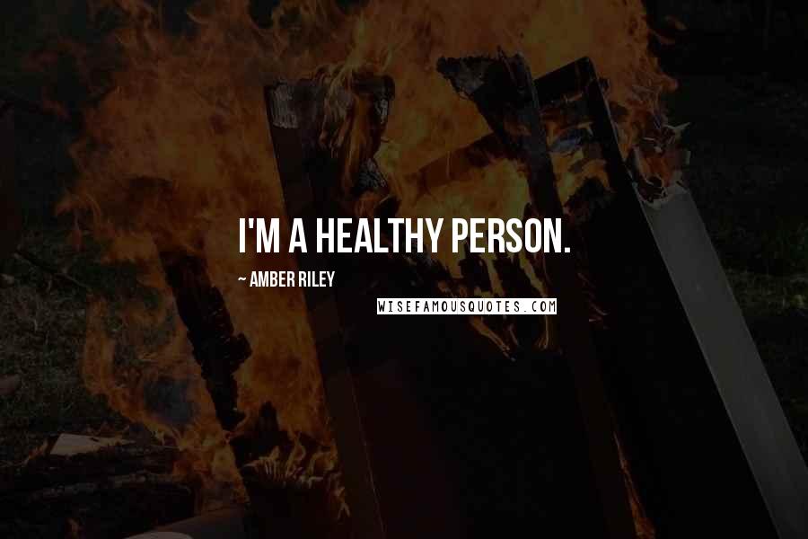 Amber Riley Quotes: I'm a healthy person.