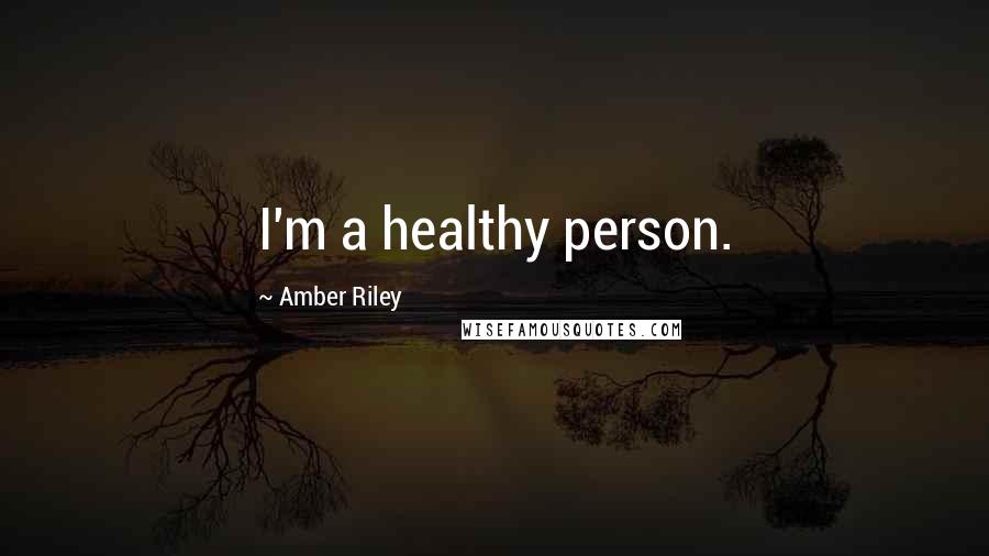 Amber Riley Quotes: I'm a healthy person.