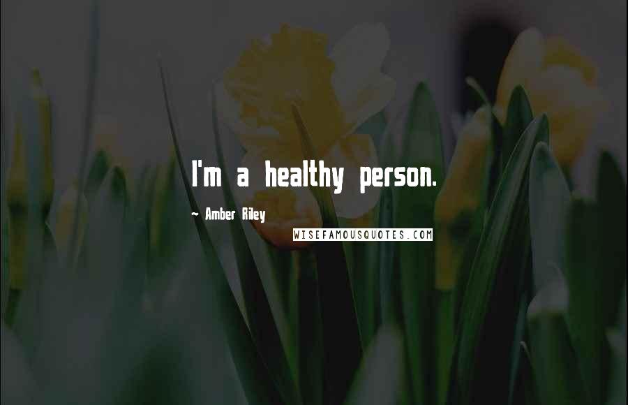 Amber Riley Quotes: I'm a healthy person.