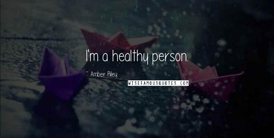 Amber Riley Quotes: I'm a healthy person.