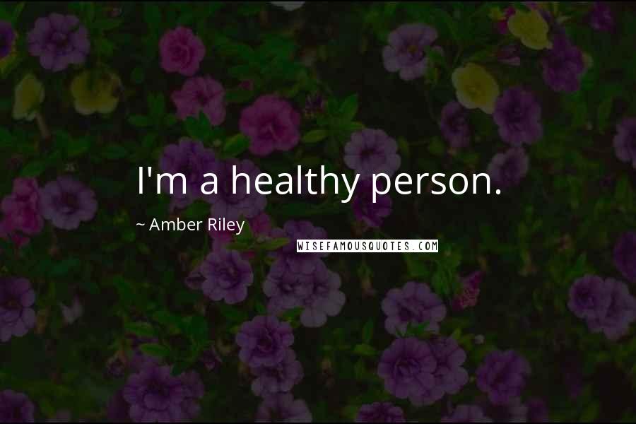 Amber Riley Quotes: I'm a healthy person.