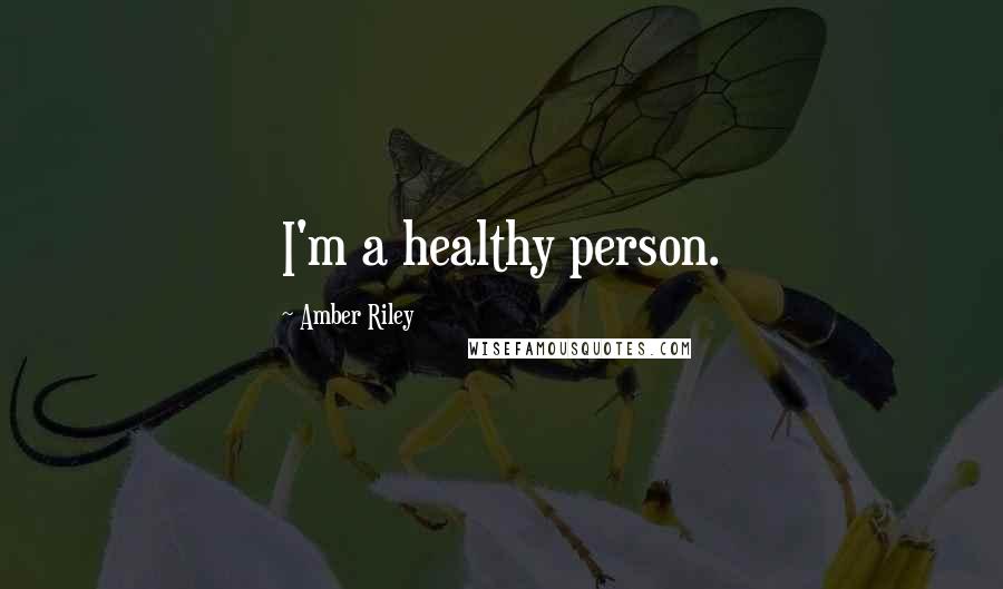 Amber Riley Quotes: I'm a healthy person.