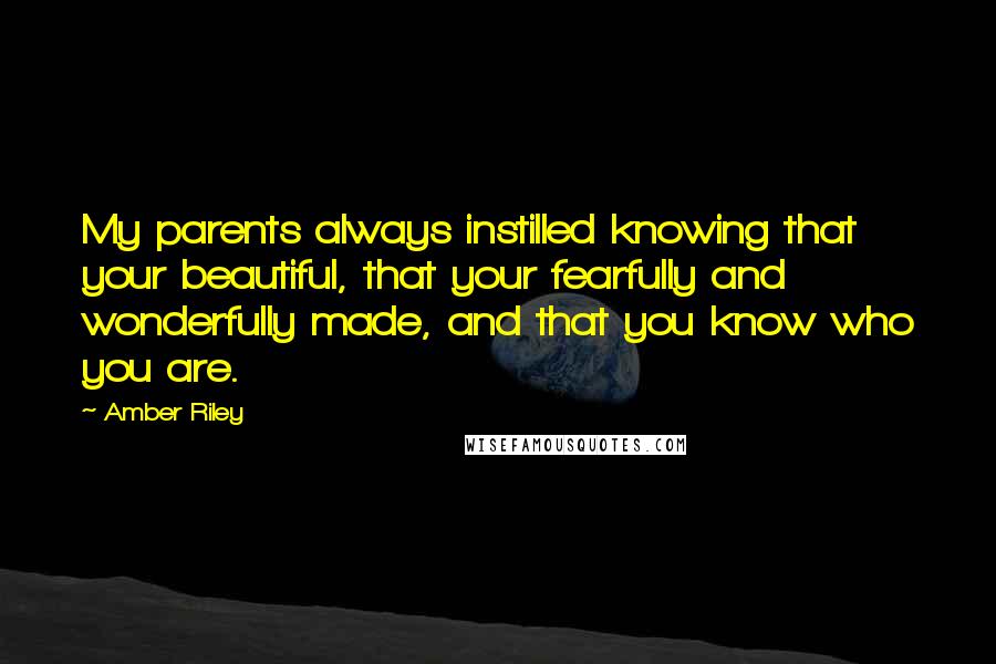 Amber Riley Quotes: My parents always instilled knowing that your beautiful, that your fearfully and wonderfully made, and that you know who you are.