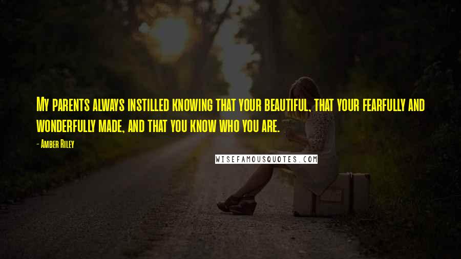 Amber Riley Quotes: My parents always instilled knowing that your beautiful, that your fearfully and wonderfully made, and that you know who you are.