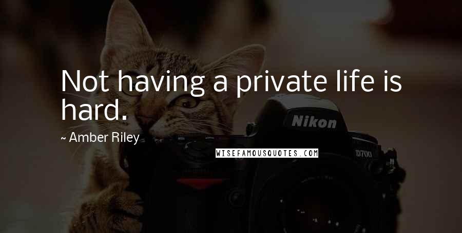 Amber Riley Quotes: Not having a private life is hard.