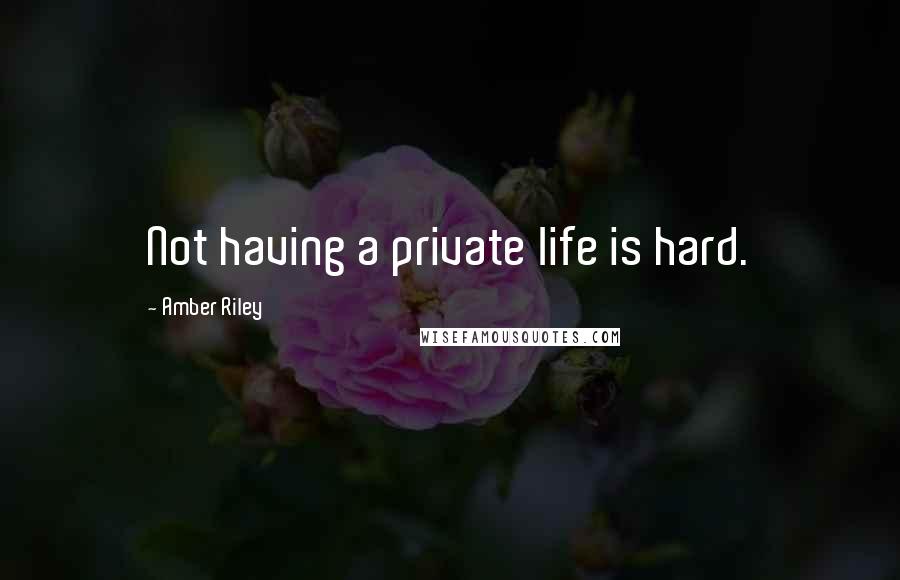 Amber Riley Quotes: Not having a private life is hard.