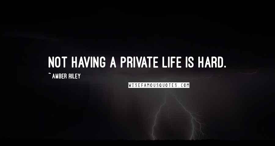 Amber Riley Quotes: Not having a private life is hard.