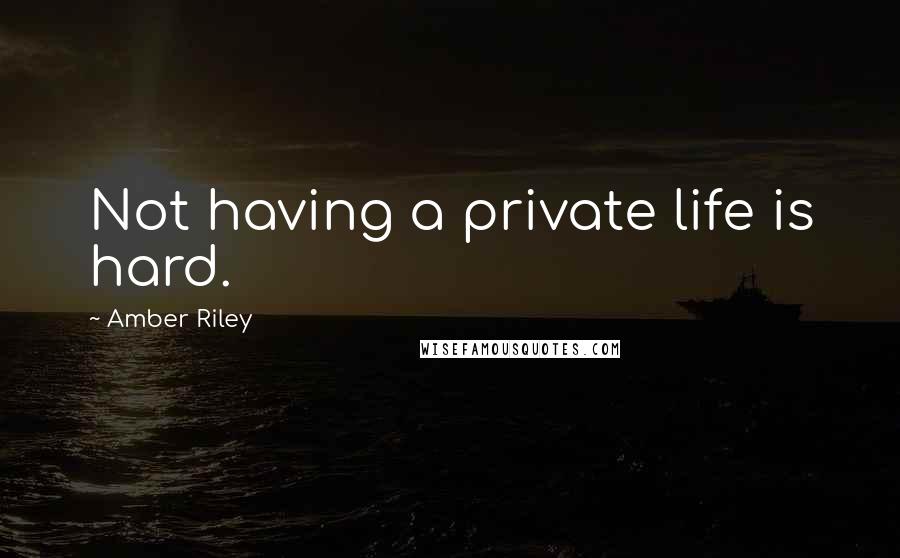 Amber Riley Quotes: Not having a private life is hard.