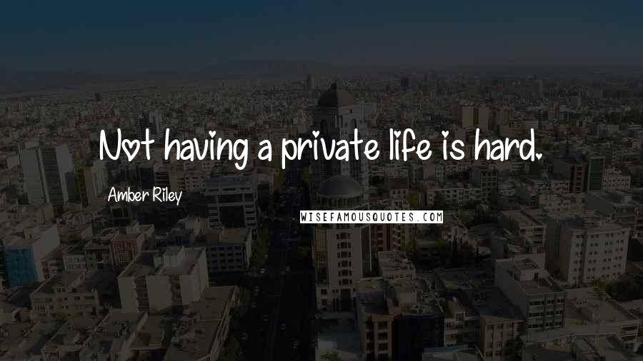 Amber Riley Quotes: Not having a private life is hard.