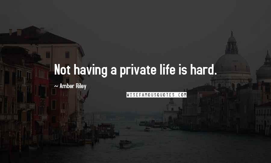 Amber Riley Quotes: Not having a private life is hard.