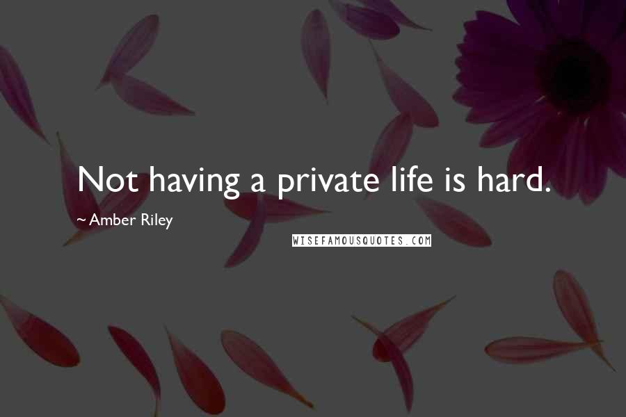 Amber Riley Quotes: Not having a private life is hard.