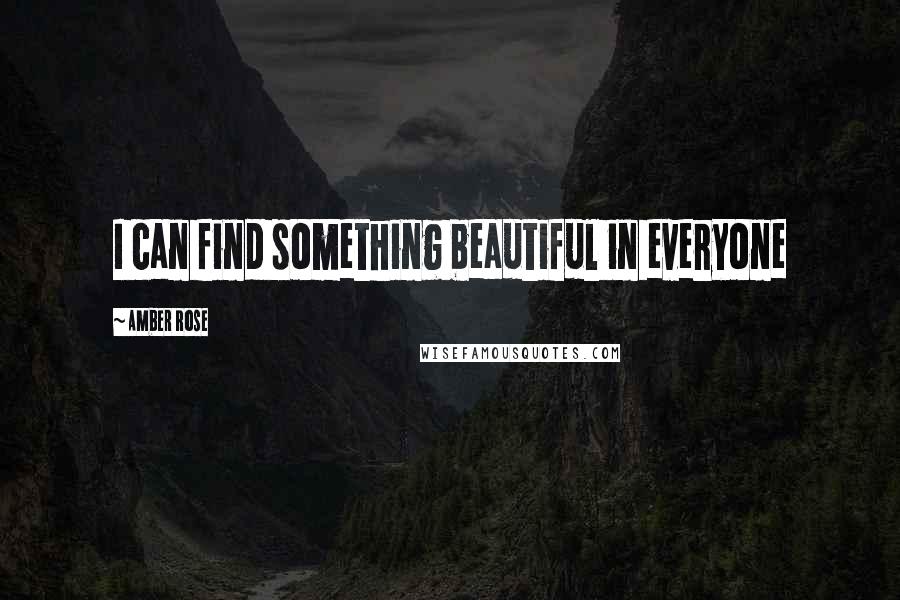 Amber Rose Quotes: I can find something beautiful in everyone