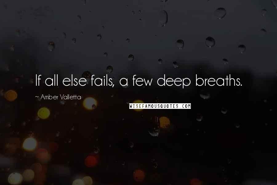 Amber Valletta Quotes: If all else fails, a few deep breaths.