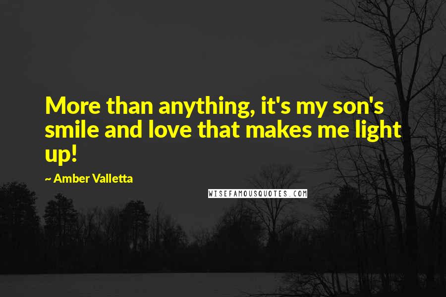 Amber Valletta Quotes: More than anything, it's my son's smile and love that makes me light up!