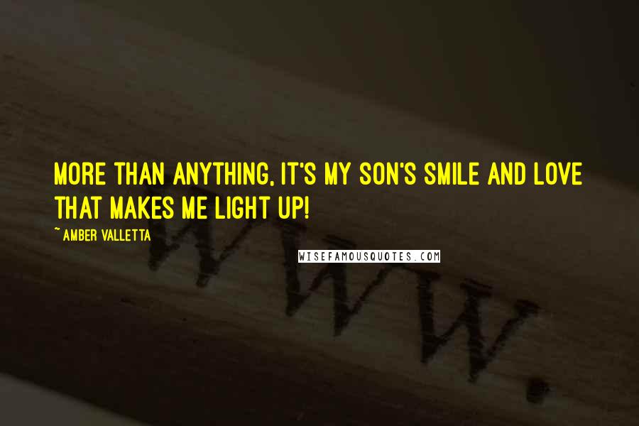 Amber Valletta Quotes: More than anything, it's my son's smile and love that makes me light up!