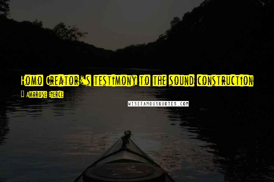 Ambrose Bierce Quotes: Homo Creator's testimony to the sound construction and fine finish of Deus Creatus. A popular form of abjection, having an element of pride.