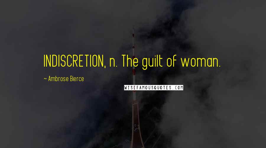 Ambrose Bierce Quotes: INDISCRETION, n. The guilt of woman.