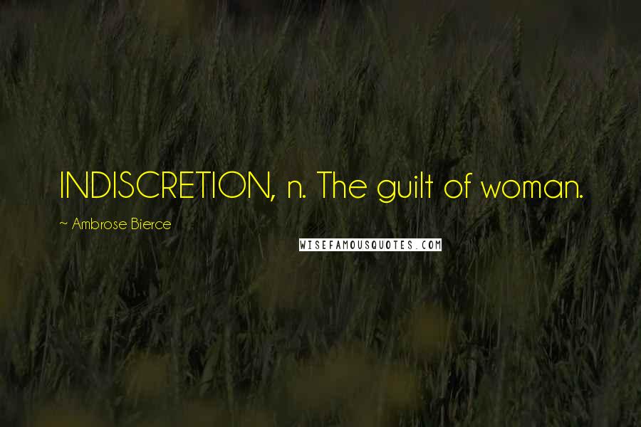 Ambrose Bierce Quotes: INDISCRETION, n. The guilt of woman.