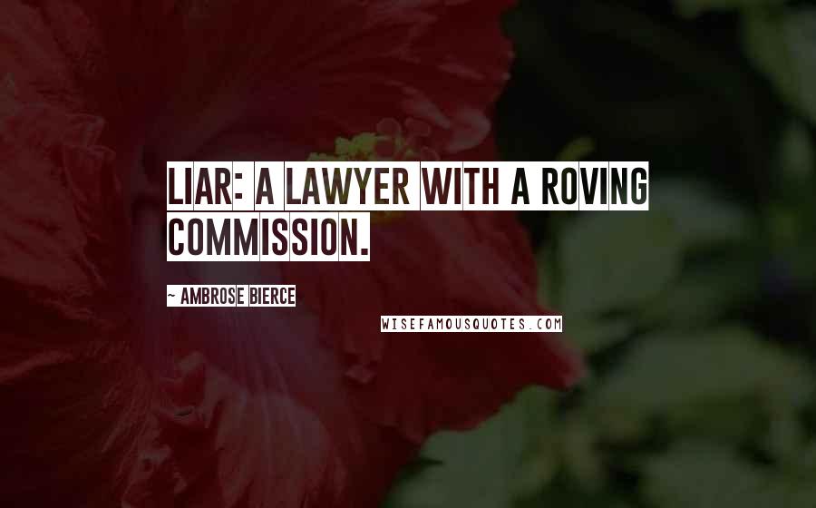 Ambrose Bierce Quotes: Liar: A lawyer with a roving commission.