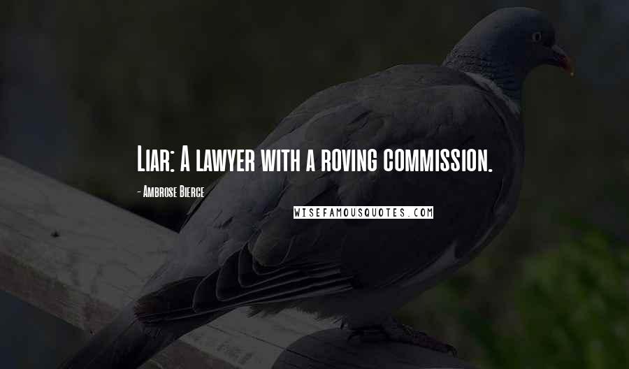 Ambrose Bierce Quotes: Liar: A lawyer with a roving commission.