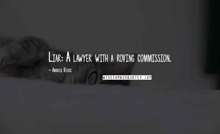 Ambrose Bierce Quotes: Liar: A lawyer with a roving commission.