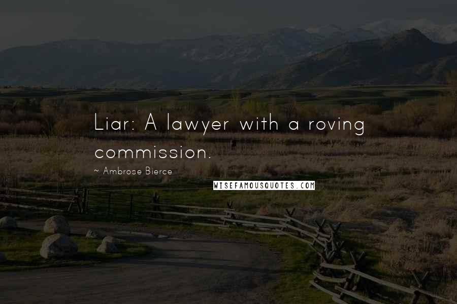 Ambrose Bierce Quotes: Liar: A lawyer with a roving commission.