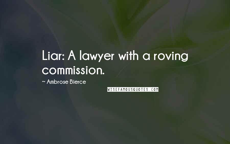 Ambrose Bierce Quotes: Liar: A lawyer with a roving commission.