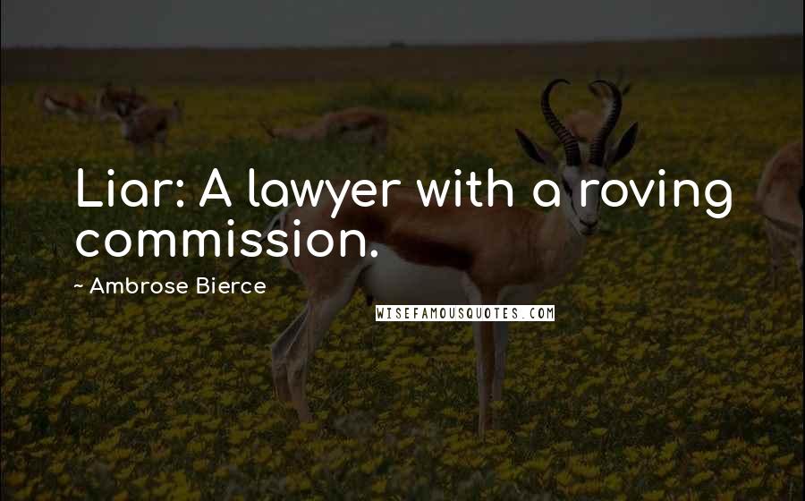 Ambrose Bierce Quotes: Liar: A lawyer with a roving commission.