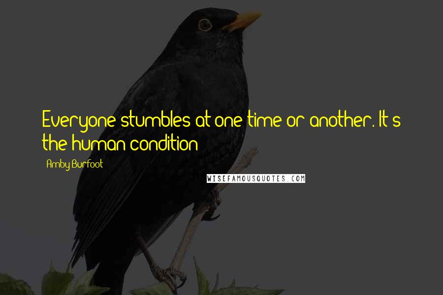 Amby Burfoot Quotes: Everyone stumbles at one time or another. It's the human condition