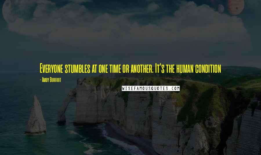 Amby Burfoot Quotes: Everyone stumbles at one time or another. It's the human condition