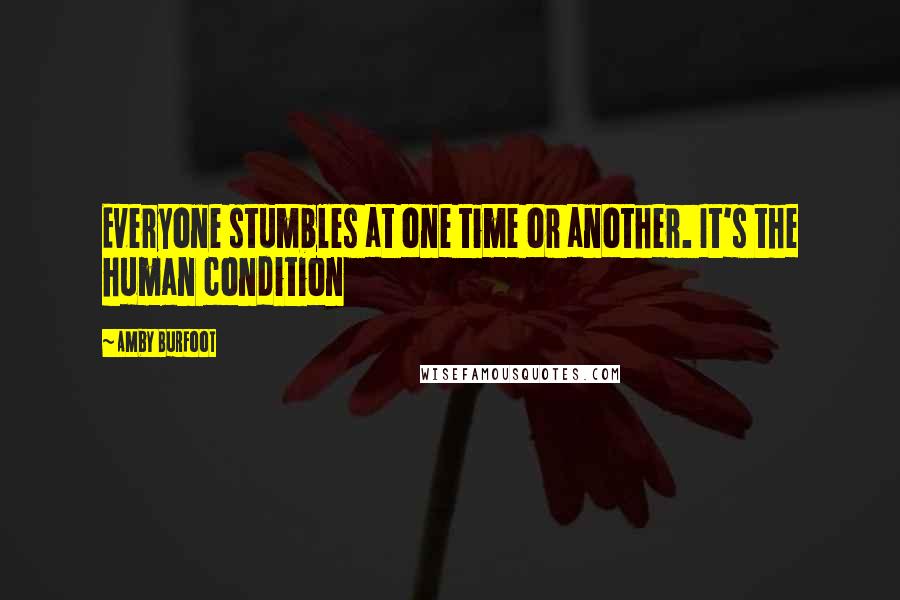 Amby Burfoot Quotes: Everyone stumbles at one time or another. It's the human condition