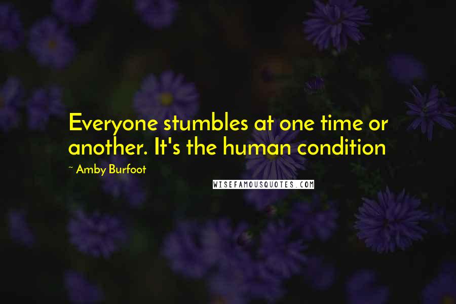 Amby Burfoot Quotes: Everyone stumbles at one time or another. It's the human condition